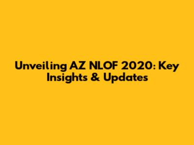 Unveiling AZ NLOF 2020: Key Insights & Updates