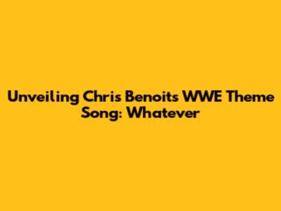 Unveiling Chris Benoit's WWE Theme Song: 'Whatever'