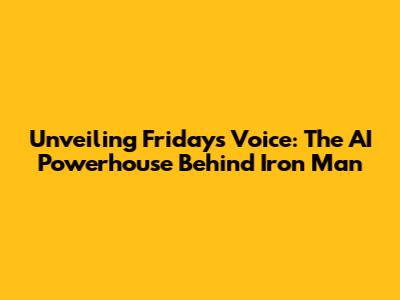 Unveiling Friday's Voice: The AI Powerhouse Behind Iron Man