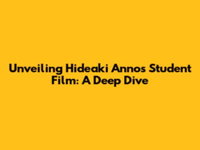 Unveiling Hideaki Anno's Student Film: A Deep Dive