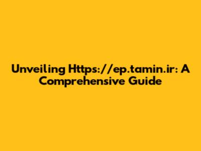 Unveiling Https://ep.tamin.ir: A Comprehensive Guide