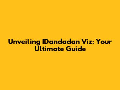 Unveiling IDandadan Viz: Your Ultimate Guide