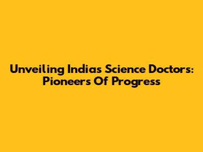Unveiling India's Science Doctors: Pioneers Of Progress