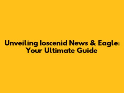 Unveiling Ioscenid News & Eagle: Your Ultimate Guide
