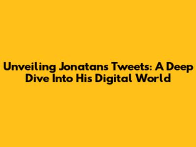 Unveiling Jonatan's Tweets: A Deep Dive Into His Digital World