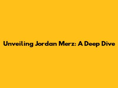Unveiling Jordan Merz: A Deep Dive