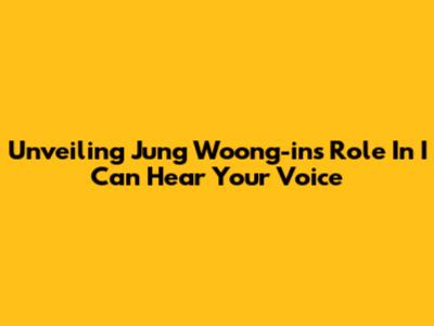 Unveiling Jung Woong-in's Role In 'I Can Hear Your Voice'