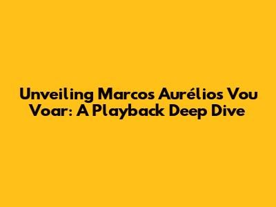 Unveiling Marcos Aurélio's 'Vou Voar': A Playback Deep Dive