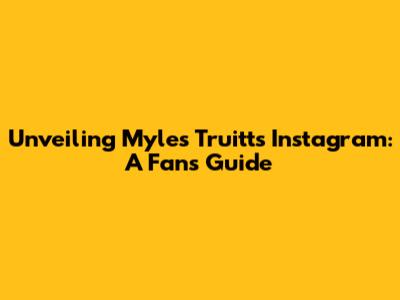 Unveiling Myles Truitt's Instagram: A Fan's Guide