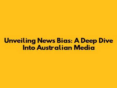 Unveiling News Bias: A Deep Dive Into Australian Media