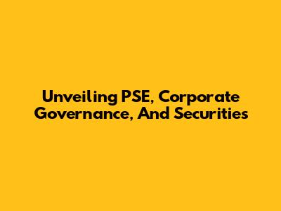 Unveiling PSE, Corporate Governance, And Securities