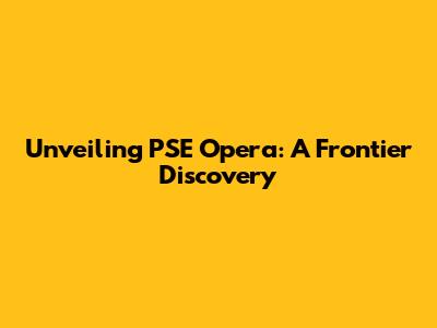 Unveiling PSE Opera: A Frontier Discovery