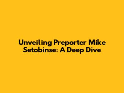 Unveiling Preporter Mike Setobinse: A Deep Dive