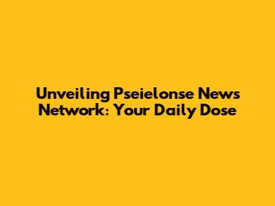 Unveiling Pseielonse News Network: Your Daily Dose