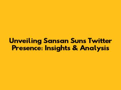 Unveiling Sansan Sun's Twitter Presence: Insights & Analysis