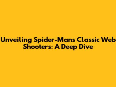 Unveiling Spider-Man's Classic Web Shooters: A Deep Dive