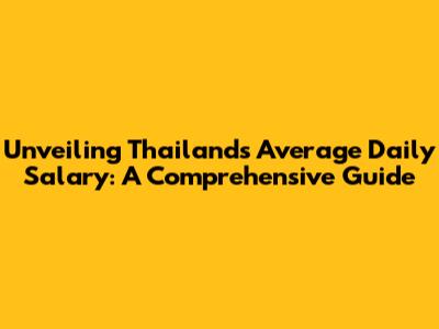 Unveiling Thailand's Average Daily Salary: A Comprehensive Guide