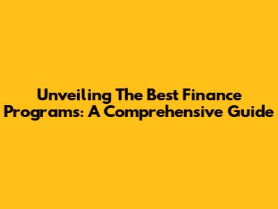 Unveiling The Best Finance Programs: A Comprehensive Guide