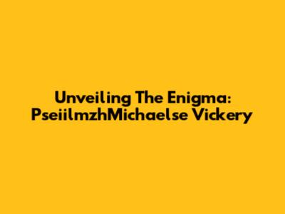 Unveiling The Enigma: PseiilmzhMichaelse Vickery