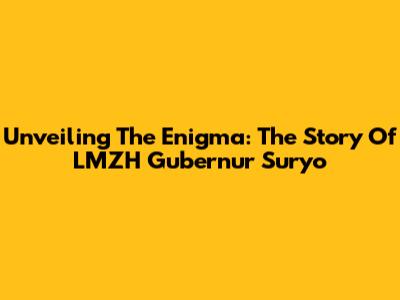 Unveiling The Enigma: The Story Of LMZH Gubernur Suryo