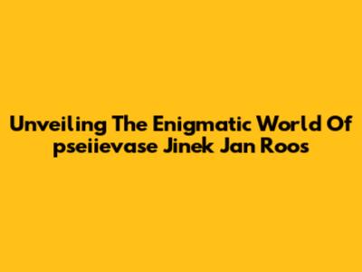 Unveiling The Enigmatic World Of 'pseiievase Jinek Jan Roos'