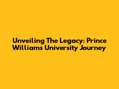 Unveiling The Legacy: Prince William's University Journey