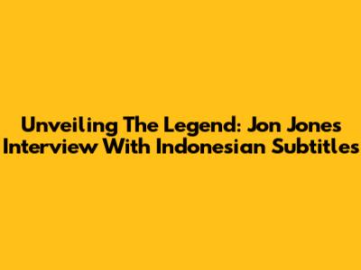 Unveiling The Legend: Jon Jones Interview With Indonesian Subtitles