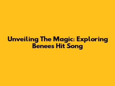 Unveiling The Magic: Exploring Benee's Hit Song