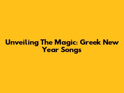 Unveiling The Magic: Greek New Year Songs