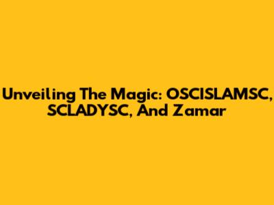 Unveiling The Magic: OSCISLAMSC, SCLADYSC, And Zamar