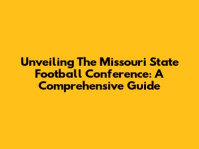 Unveiling The Missouri State Football Conference: A Comprehensive Guide