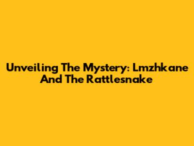 Unveiling The Mystery: Lmzhkane And The Rattlesnake