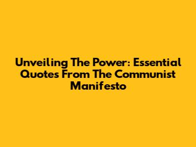 Unveiling The Power: Essential Quotes From The Communist Manifesto