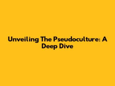 Unveiling The Pseudoculture: A Deep Dive