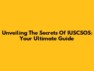 Unveiling The Secrets Of IUSCSOS: Your Ultimate Guide