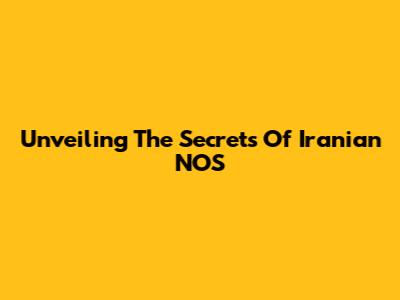 Unveiling The Secrets Of Iranian NOS