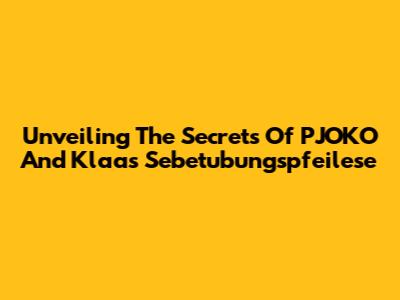 Unveiling The Secrets Of PJOKO And Klaas Sebetubungspfeilese