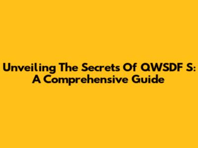 Unveiling The Secrets Of QWSDF S: A Comprehensive Guide
