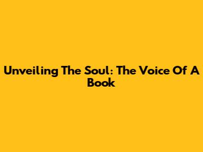 Unveiling The Soul: The Voice Of A Book