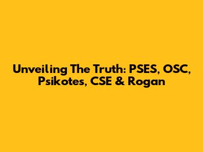 Unveiling The Truth: PSES, OSC, Psikotes, CSE & Rogan