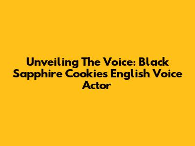 Unveiling The Voice: Black Sapphire Cookie's English Voice Actor