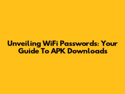 Unveiling WiFi Passwords: Your Guide To APK Downloads