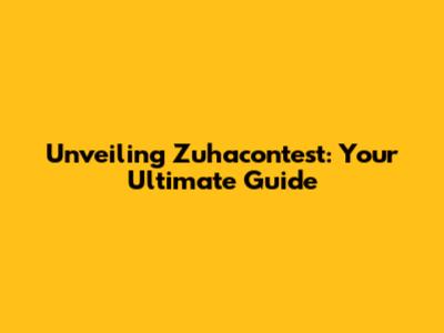 Unveiling Zuhacontest: Your Ultimate Guide