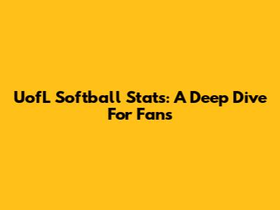 UofL Softball Stats: A Deep Dive For Fans