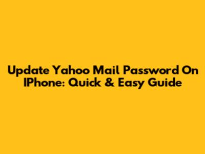 Update Yahoo Mail Password On IPhone: Quick & Easy Guide