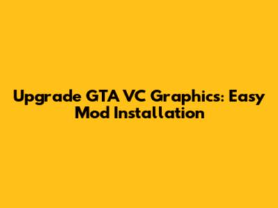 Upgrade GTA VC Graphics: Easy Mod Installation
