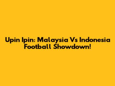 Upin Ipin: Malaysia Vs Indonesia Football Showdown!