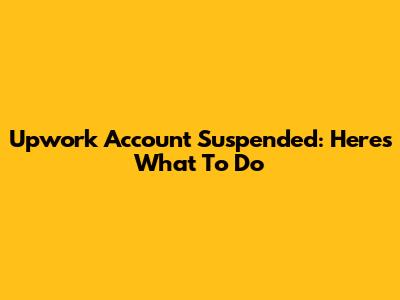 Upwork Account Suspended: Here's What To Do