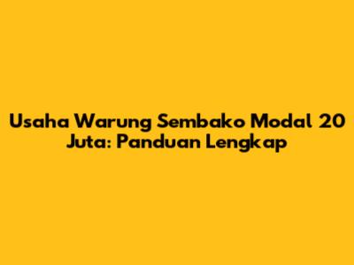 Usaha Warung Sembako Modal 20 Juta: Panduan Lengkap
