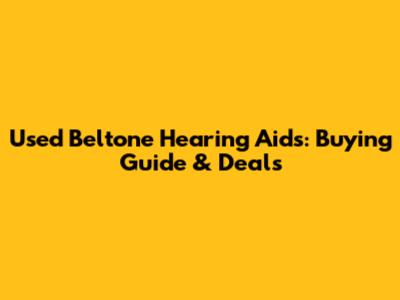 Used Beltone Hearing Aids: Buying Guide & Deals